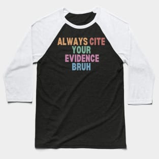 Always Cite Your Evidence Bruh Baseball T-Shirt